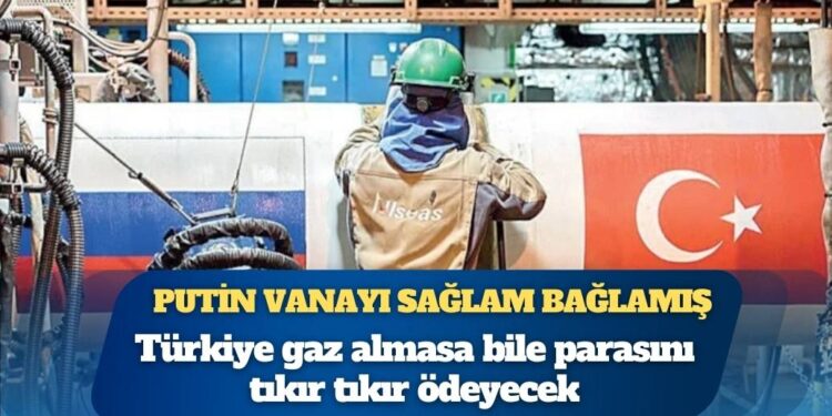 Türkiye gaz almasa bile parasını tıkır tıkır ödeyecek: Putin vanayı sağlam bağlamış