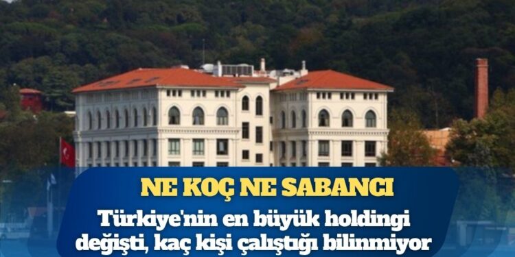 Ne Koç ne Sabancı: Türkiye’nin en büyük holdingi değişti, şirketlerde kaç kişi çalıştığı bilinmiyor