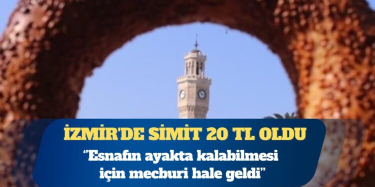 İzmir’de simit 20 TL oldu