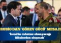 ABD Dışişleri Bakanı Marco Rubio: Görev gücü İsrail’in rahatsız olmayacağı ülkelerden oluşmalı