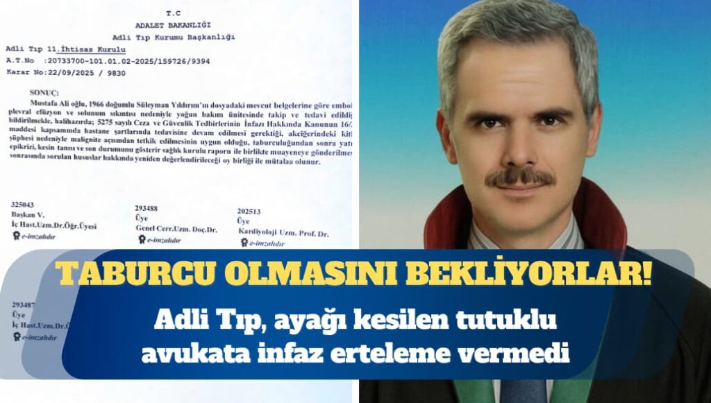Adli Tıp, ayağı kesilen tutuklu avukata infaz erteleme vermedi