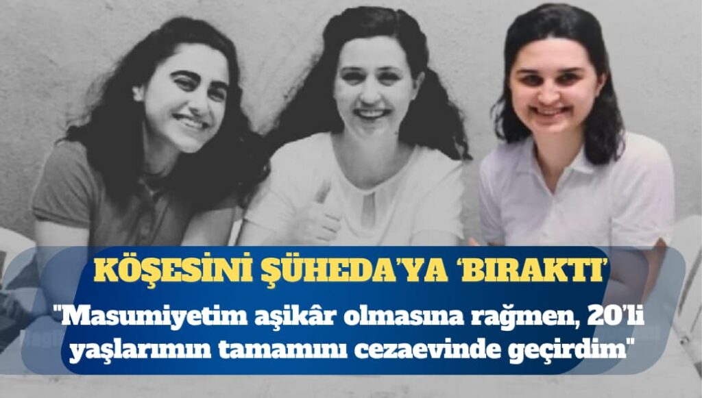 Askeri öğrenci Şüheda: Masumiyetim aşikâr olmasına rağmen, 20’li yaşlarımın tamamını cezaevinde geçirdim