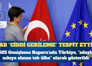Avrupa Birliği 2025 Genişleme Raporu’nda Türkiye, ”adaylığı askıya alınan tek ülke” olarak gösterildi