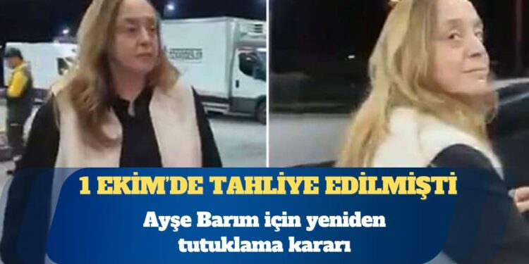 Ayşe Barım için yeniden tutuklama kararı