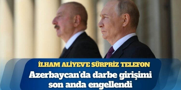 Azerbaycan’da darbe girişimi Putin’in uyarısıyla engellendi