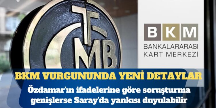 BKM vurgununda yeni detaylar: Saray’a uzanan ilişkiler ve Boğaziçi ayrıntısı
