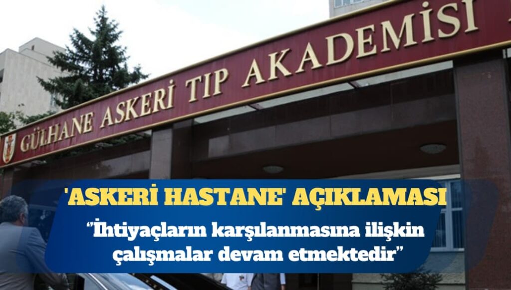 Bakanlık’tan ‘askeri hastane’ açıklaması: İhtiyaçların karşılanması için çalışmalar devam etmektedir