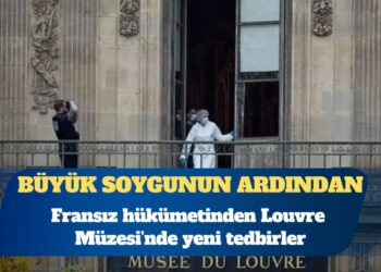 Büyük soygunun ardından Fransız hükümetinden Louvre’a yeni tedbirler