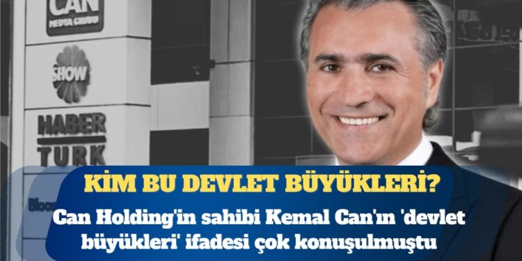 Can Holding’in sahibi Kemal Can’ın ‘devlet büyükleri’ ifadesi çok konuşulmuştu: Kim bu devlet büyükleri?