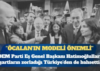 DEM Parti Eş Genel Başkanı Tülay Hatimoğulları’ndan ”Öcalan’ın modelini önemli buluyoruz” çıkışı