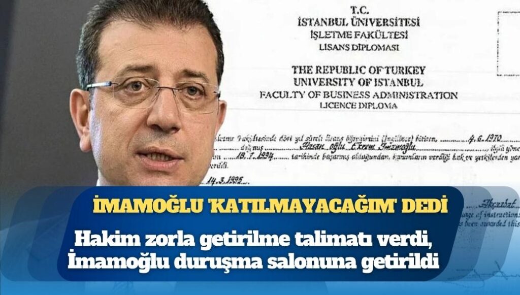 Ekrem İmamoğlu ‘katılmayacağım’ dedi, hakim zorla getirilme talimatı verdi