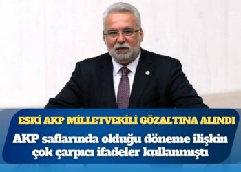 Eski AKP milletvekili Hüseyin Kocabıyık gözaltına alındı