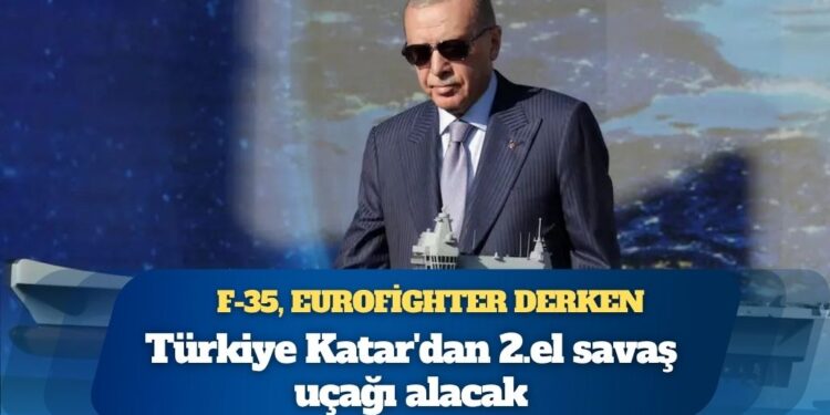 F-35, Eurofighter derken; Türkiye Katar’dan 2.el savaş uçağı alacak