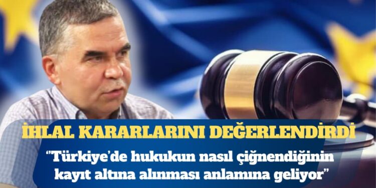 Gazeteci Kazım Güleçyüz AİHM’in ihlal kararlarını değerlendirdi: Bu kararlar Türkiye’de hukukun nasıl çiğnendiğinin kayıt altına alınması anlamına geliyor