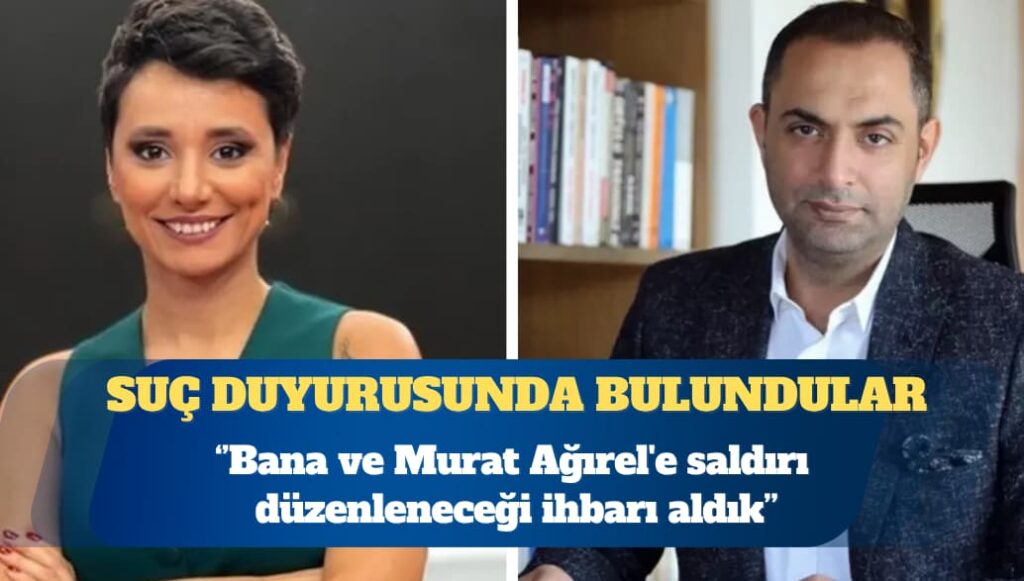 Gazeteci Şule Aydın: Bana ve Murat Ağırel’e saldırı düzenleneceği ihbarı aldık