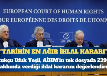 Hukukçu Ufuk Yeşil, AİHM’in ‘Demirhan ve diğerleri’ dosyasında 239 kişi hakkında verdiği 7. madde ihlalini değerlendirdi: Tarihin en ağır ihlal kararı