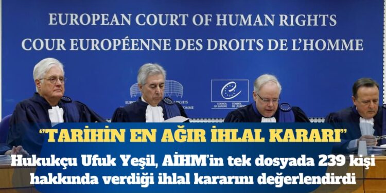 Hukukçu Ufuk Yeşil, AİHM’in ‘Demirhan ve diğerleri’ dosyasında  239 kişi hakkında verdiği 7. madde ihlalini değerlendirdi: Tarihin en ağır ihlal kararı