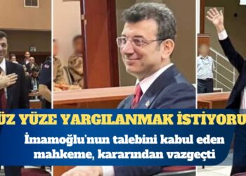 İmamoğlu’nun ‘yüz yüze yargılanmak istiyorum’ talebini kabul eden mahkeme, kararından vazgeçti