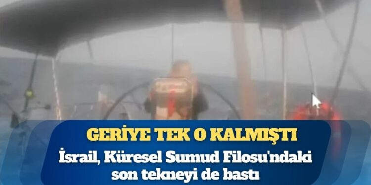 İsrail, Küresel Sumud Filosu’ndaki son tekneyi de bastı