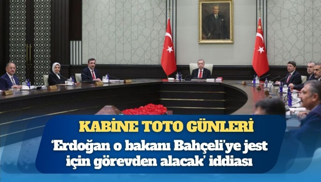 Kabine toto günleri: MHP’ye ‘jest’ beklentisi; hangi bakanlar gidiyor?