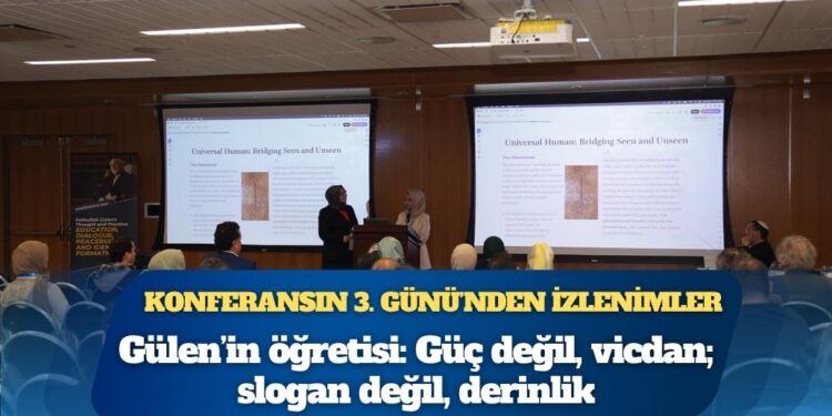 Konferansın 3. günü’nden izlenimler: Gülen’in öğretisi: Güç değil, vicdan; slogan değil, derinlik