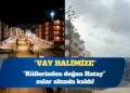 ”Küllerinden doğan Hatay” sular altında kaldı: Vay halimize