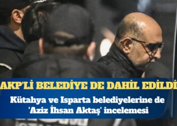 Kütahya ve Isparta belediyelerine de ‘Aziz İhsan Aktaş’ incelemesi