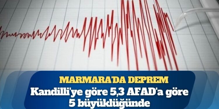 Marmara’da deprem: Kandilli’ye göre 5,3 AFAD’a göre 5 büyüklüğünde