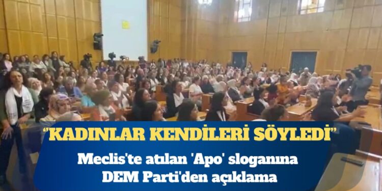 Meclis’te atılan ‘Apo’ sloganına DEM Parti’den açıklama: Kadınlar kendileri söyledi
