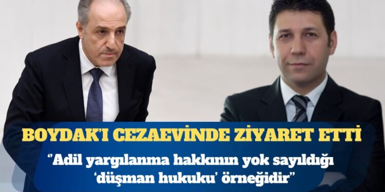 Milletvekili Mustafa Yeneroğlu, Memduh Boydak’ı cezaevinde ziyaret etti: Adil yargılanma hakkının yok sayıldığı ‘düşman hukuku’ örneğidir