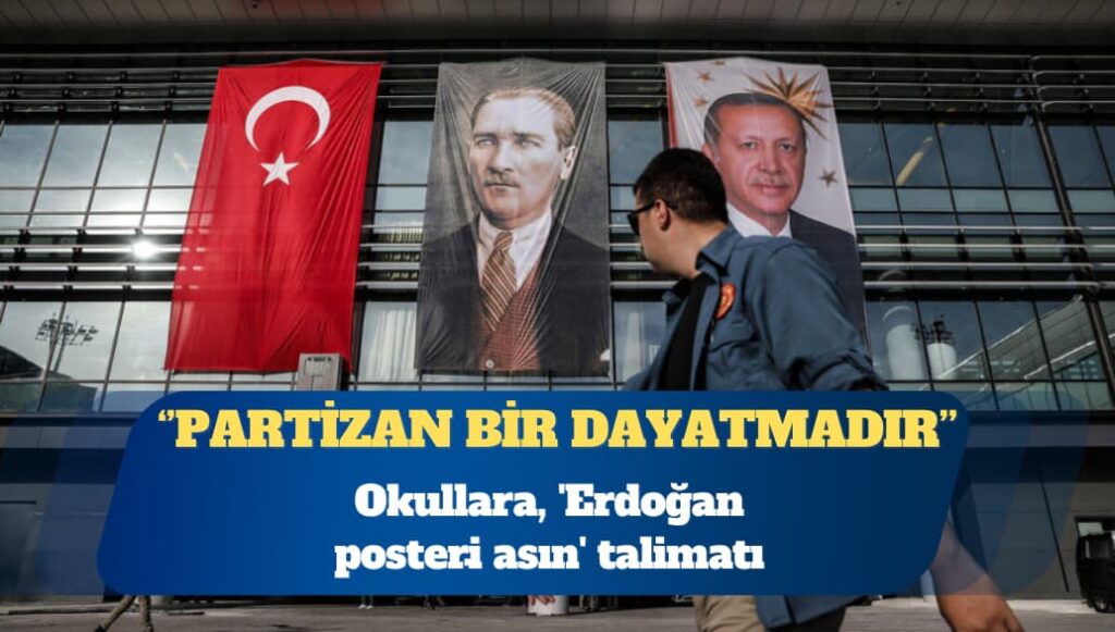 Okullara, ‘Erdoğan posteri̇ asın’ talimatı: Partizan bir dayatmadır