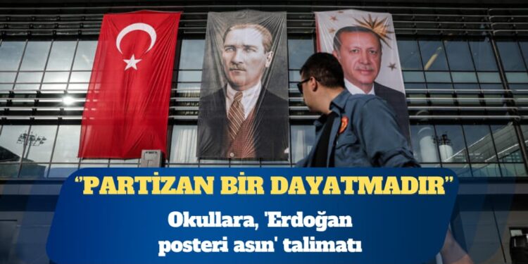 Okullara, ‘Erdoğan posteri̇ asın’ talimatı: Partizan bir dayatmadır