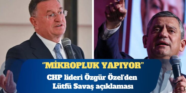 Özgür Özel’den Lütfü Savaş açıklaması: Mikropluk yapıyor, mikroba neden hastalık yapıyorsun diye sorulur mu?