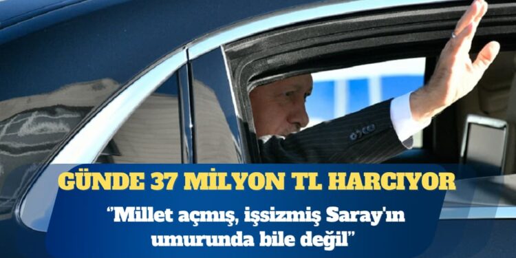 Saray günde 37 milyon TL harcıyor: Ekonomik krizmiş, millet açmış, işsizmiş, dar gelirli eve ekmek götüremiyormuş Saray’ın umurunda değil