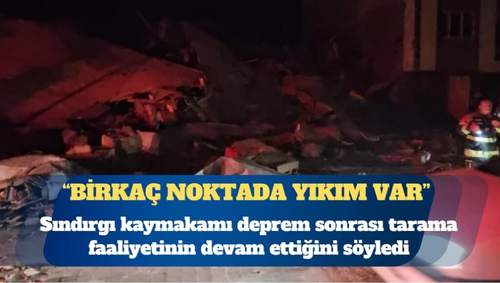 Sındırgı kaymakamı: Birkaç noktada yıkım var