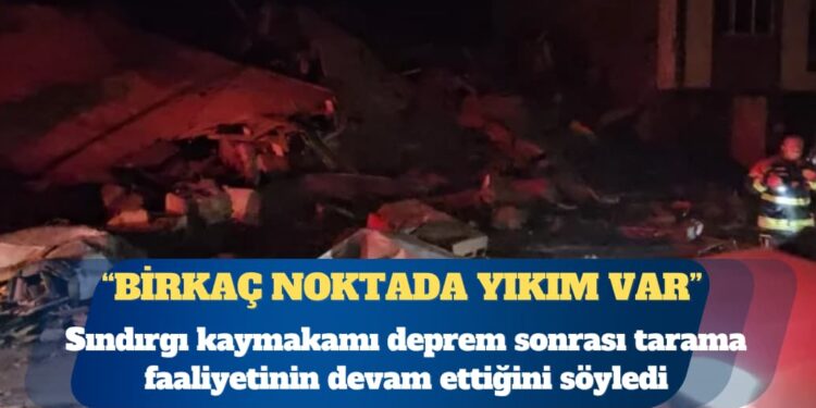 Sındırgı kaymakamı: Birkaç noktada yıkım var