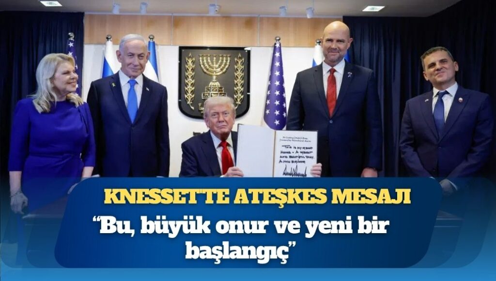 Trump’tan Knesset’te ateşkes mesajı: Bu, büyük onur ve yeni bir başlangıç
