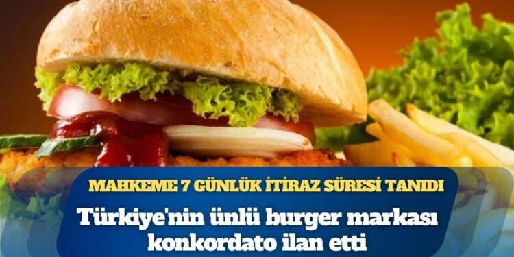 Türkiye’nin ünlü burger markası konkordato ilan etti