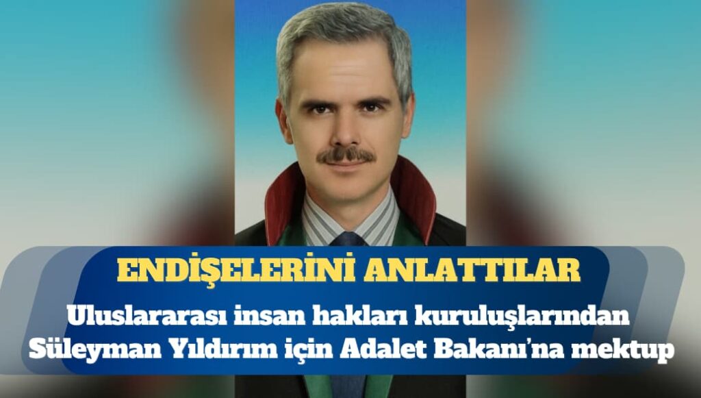 Uluslararası insan hakları kuruluşlarından tutuklu avukat Süleyman Yıldırım için Adalet Bakanı’na mektup