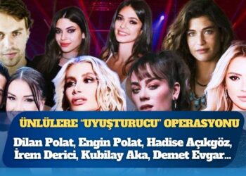 Ünlülere “uyuşturucu” operasyonu: İrem Derici, Hadise, Demet Evgar, Dilan Polat…