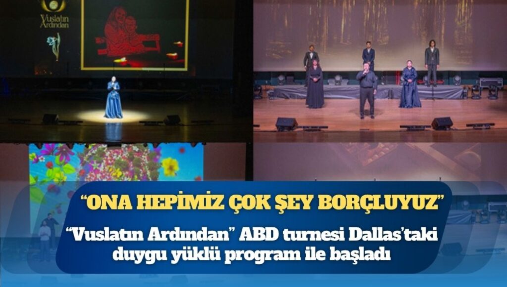 “Vuslatın Ardından” ABD turnesi Dallas’taki duygu yüklü program ile başladı: “Ona hepimiz çok şey borçluyuz”