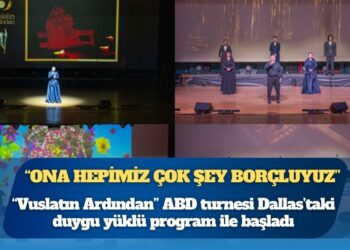 “Vuslatın Ardından” ABD turnesi Dallas’taki duygu yüklü program ile başladı: “Ona hepimiz çok şey borçluyuz”