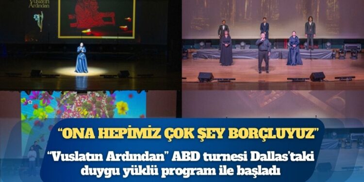“Vuslatın Ardından” ABD turnesi Dallas’taki duygu yüklü program ile başladı: “Ona hepimiz çok şey borçluyuz”