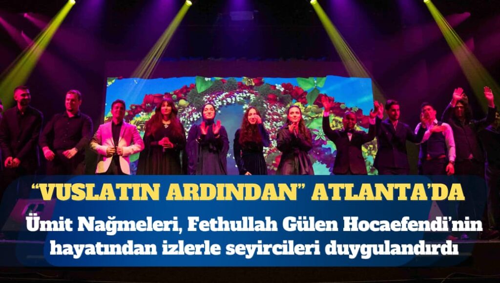 “Vuslatın Ardından” Atlanta’da sahnelendi: Ümit Nağmeleri, Fethullah Gülen Hocaefendi’nin hayatından izlerle seyircileri duygulandırdı