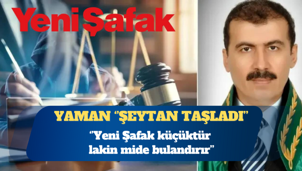 Yargıtay Daire Başkanı Abdullah Yaman: Yeni Şafak küçüktür lakin mide bulandırır