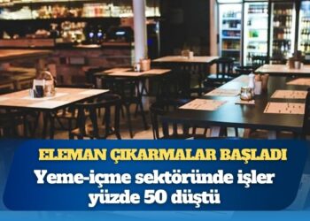 Eleman çıkarmalar başladı: Yeme-içme sektöründe işler yüzde 50 düştü