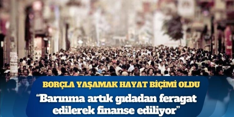 Türkiye Raporu Direktörü Selçuki: Borçla yaşamak bir “yaşam biçimi” oldu; düşük gelirli hanelerde barınma artık gıdadan feragat edilerek finanse ediliyor