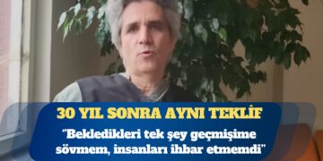 30 yıl sonra aynı teklif: Bekledikleri tek şey geçmişime sövmem, insanları ihbar etmemdi