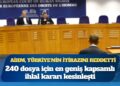 AİHM, Türkiye’nin itirazını reddetti: 240 dosya için en geniş kapsamlı ihlal kararı kesinleşti
