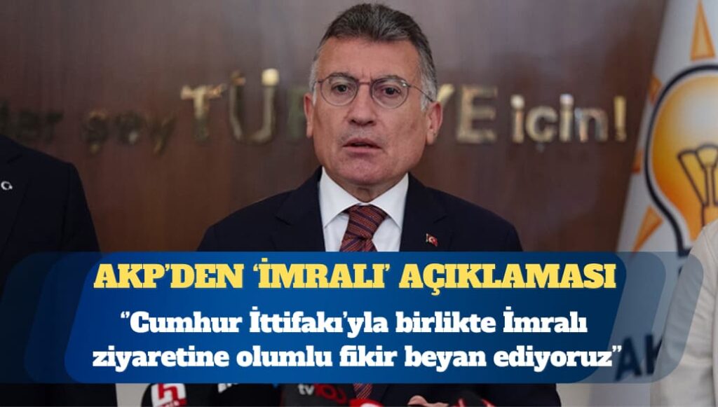AKP Grup Başkanı Abdullah Güler: Cumhur İttifakı’yla birlikte İmralı ziyaretine olumlu fikir beyan ediyoruz